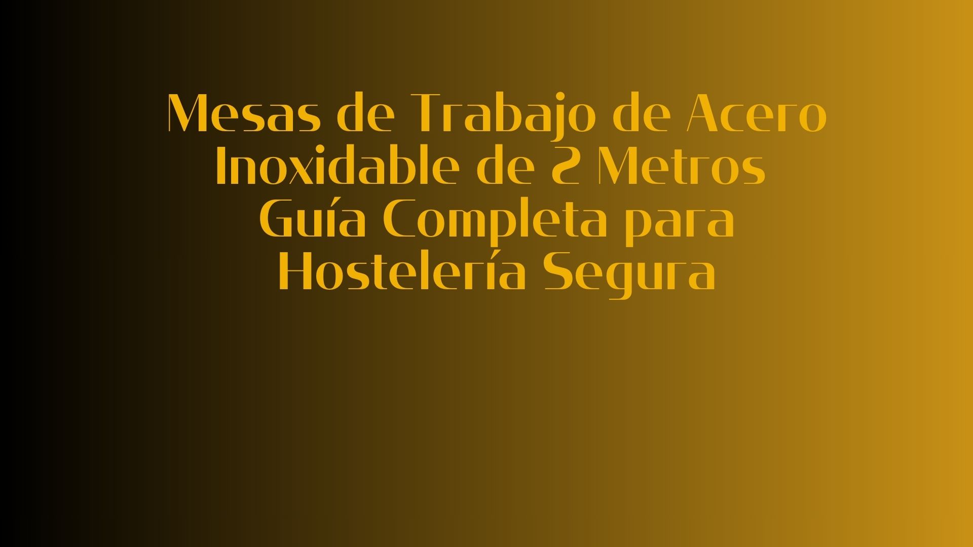 Mesas de Trabajo de Acero Inoxidable de 2 Metros: Guía Completa para Hostelería Segura