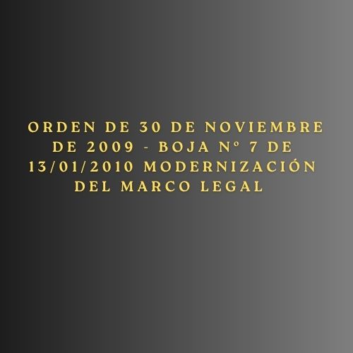 Orden de 30 de noviembre de 2009 - BOJA nº 7 de 13/01/2010 Modernización del marco legal