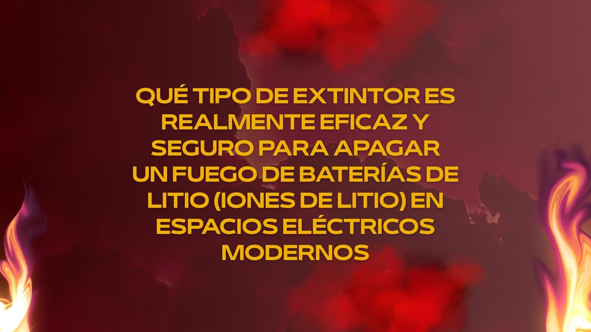 Qué tipo de extintor es realmente eficaz y seguro para apagar un fuego de baterías de litio (iones de litio) en espacios eléctricos modernos