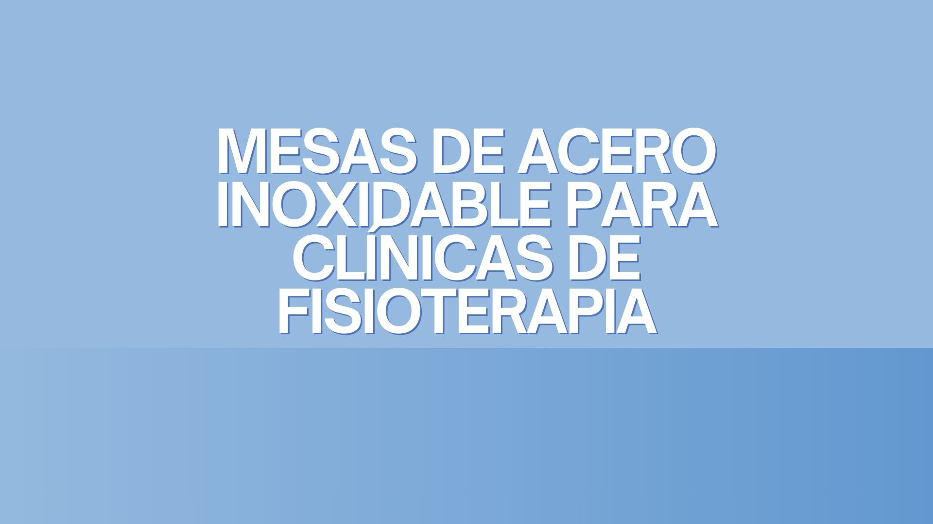 Mesas de acero inoxidable para Clínicas de Fisioterapia. Higiene, durabilidad y precisión en el entorno terapéutico profesional