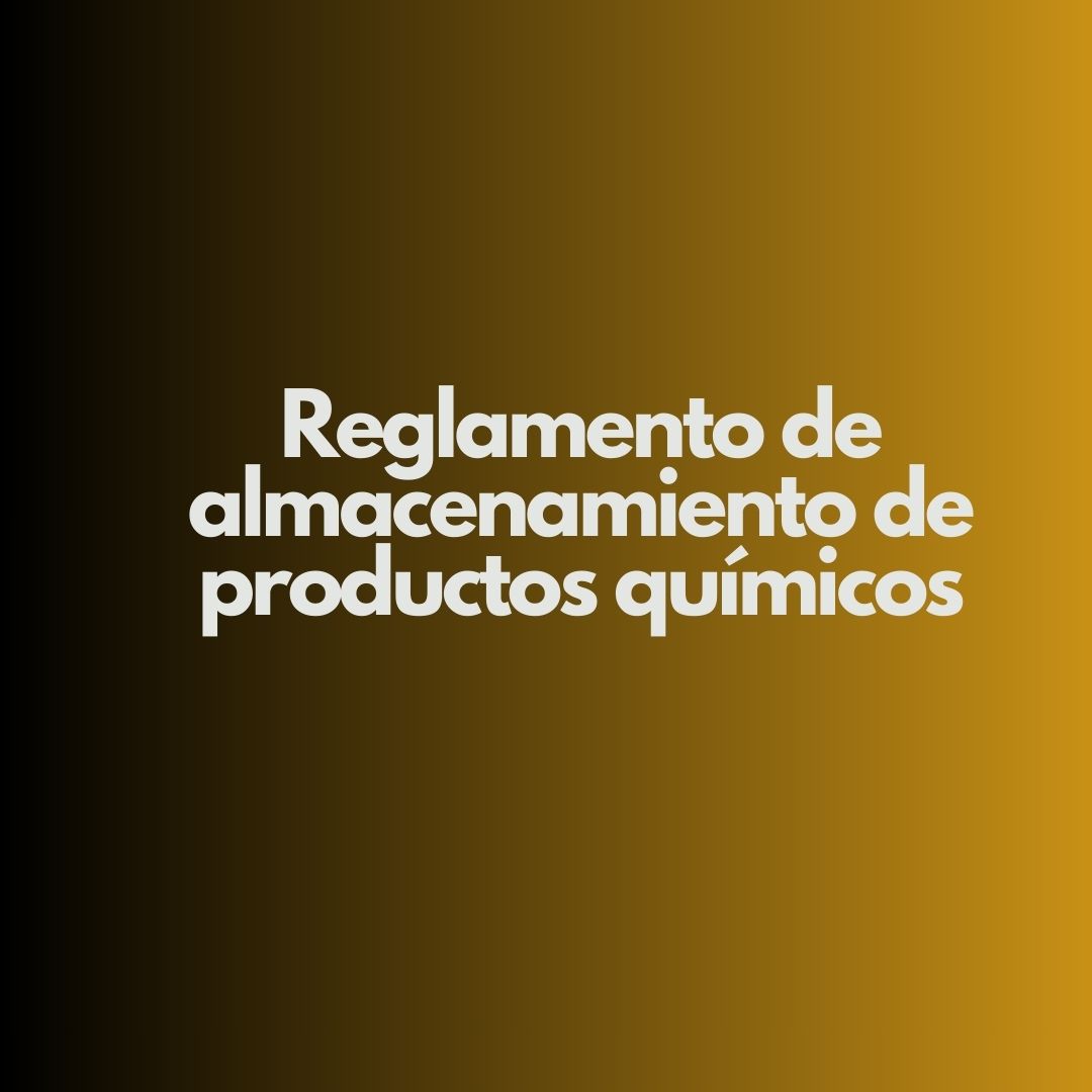 Reglamento de almacenamiento de productos químicos. Marco estratégico de la seguridad química en entornos profesionales.