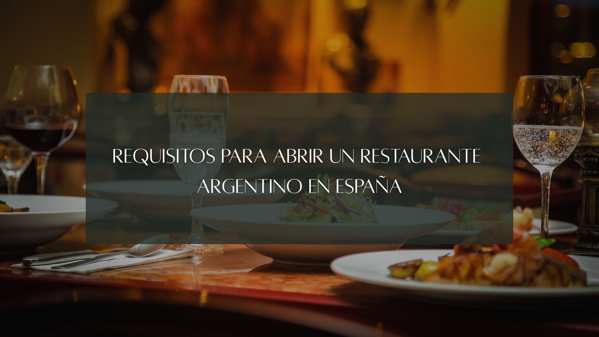 Requisitos para abrir un restaurante argentino en España. Guía legal, técnica y sanitaria para emprender con éxito.