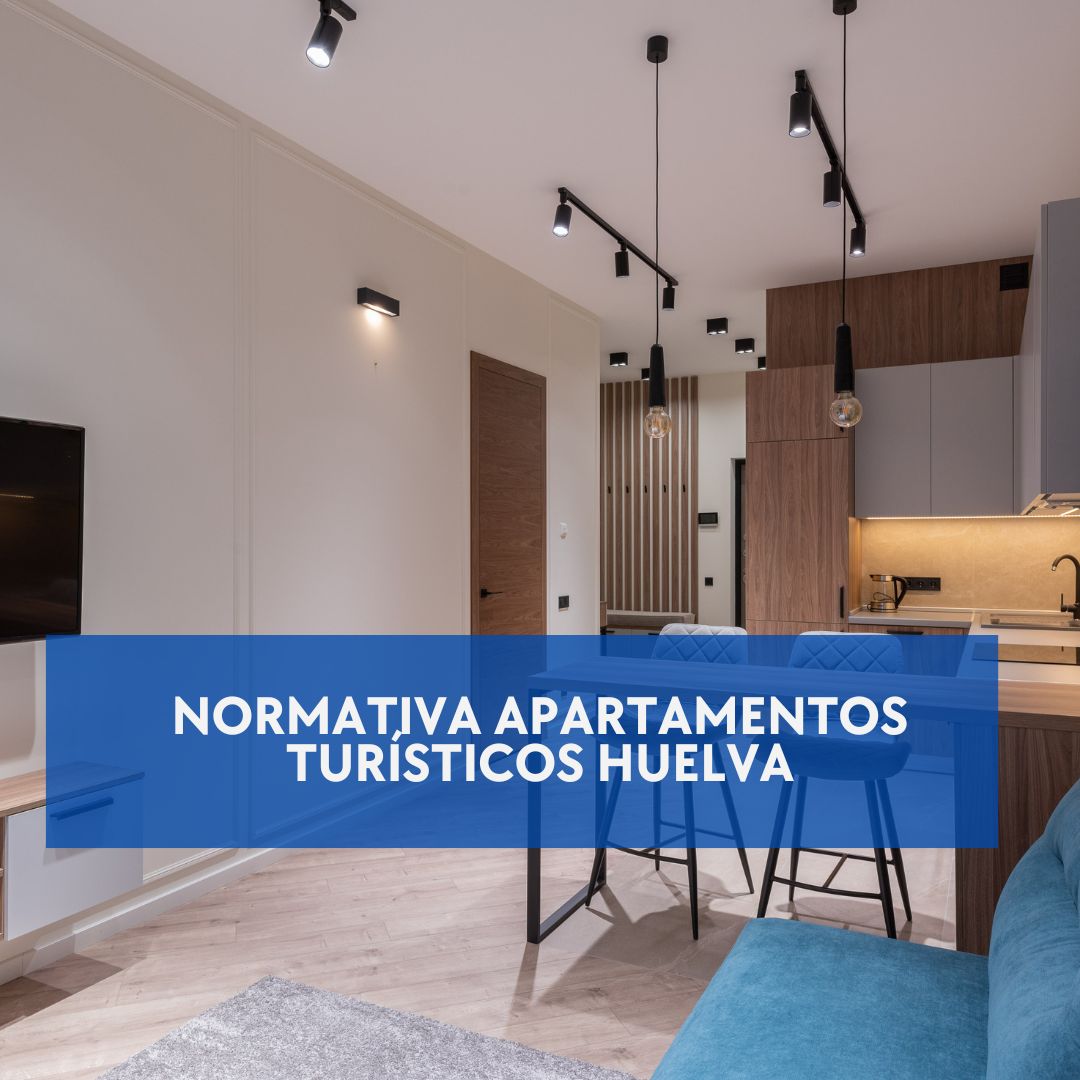 Normativa Apartamentos Turísticos Huelva. Guía Completa y Actualizada sobre la Regulación en Huelva.