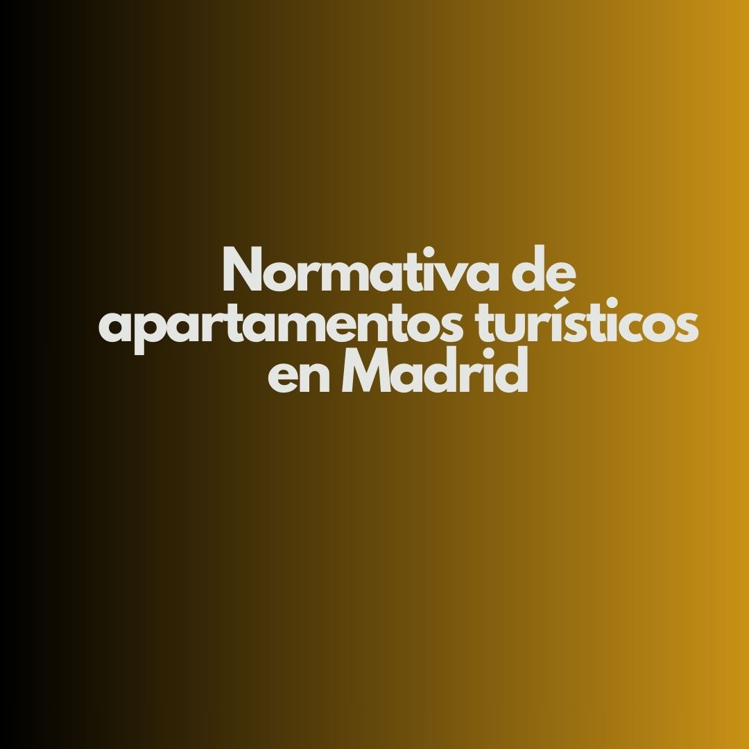 Normativa de apartamentos turísticos en Madrid. Panorama actual y hechos recientes que impulsan el cambio normativo.