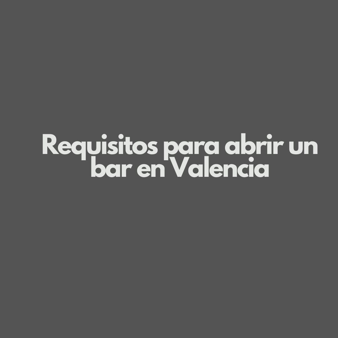 Requisitos para abrir un bar en Valencia. Guía completa para iniciar tu proyecto hostelero con seguridad