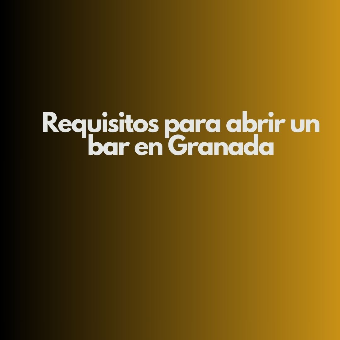 Requisitos para abrir un bar en Granada