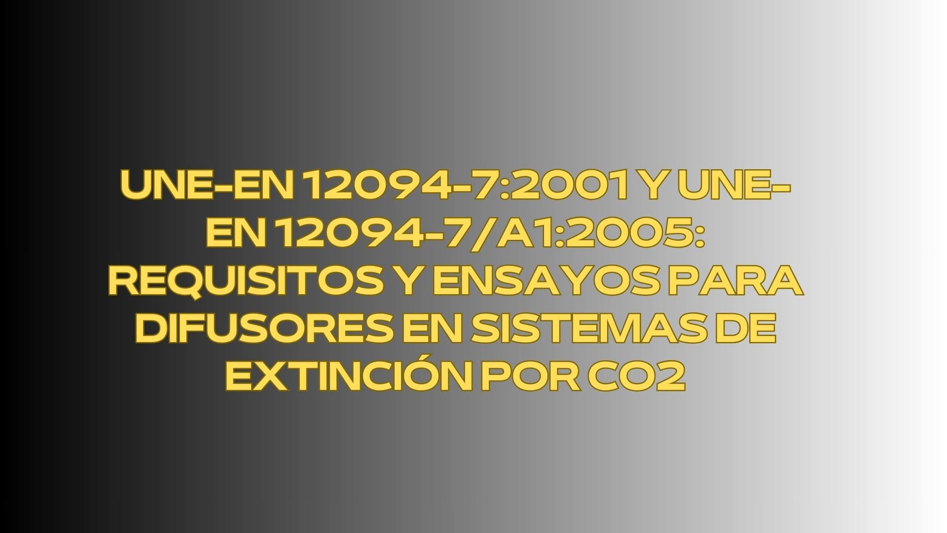 UNE-EN 12094-7:2001 y UNE-EN 12094-7/A1:2005: Requisitos y Ensayos para Difusores en Sistemas de Extinción por CO2