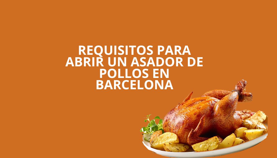 Requisitos para abrir un asador de pollos en Barcelona. Guía completa, legal y técnica para iniciar la actividad con garantías.