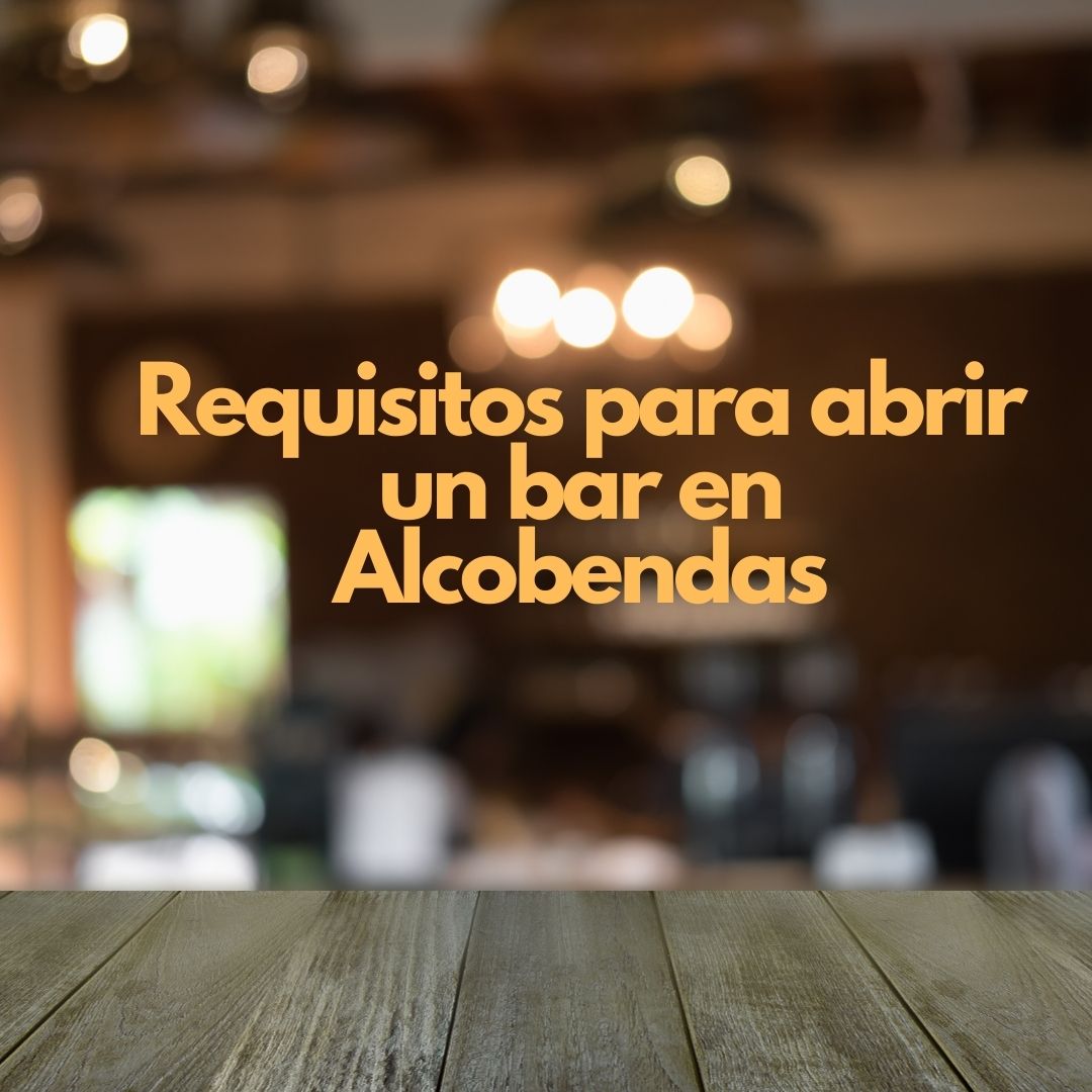 Requisitos para abrir un bar en Alcobendas. Guía legal completa y detallada para iniciar actividad hostelera con seguridad jurídica.