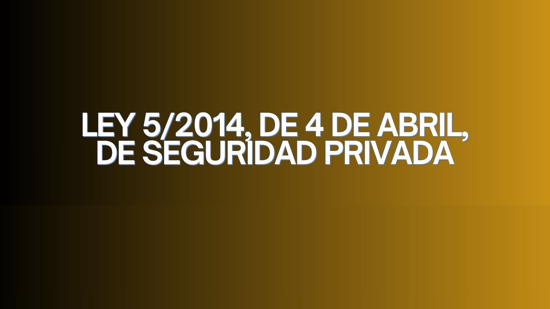 Ley 5/2014, de 4 de abril, de Seguridad Privada. Importancia de la regulación en la seguridad privada en España.