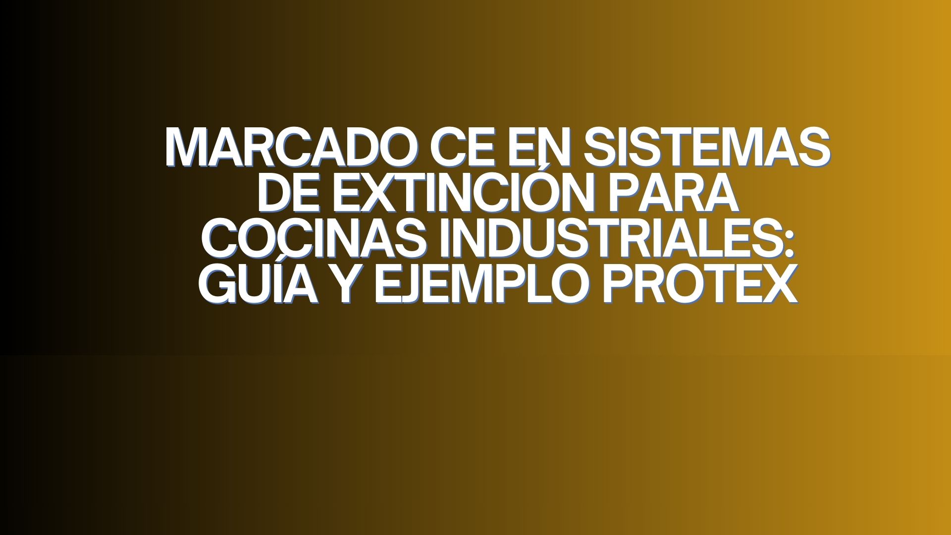 Marcado CE en sistemas de extinción para cocinas industriales: guía y ejemplo PROTEX. Seguridad contra incendios