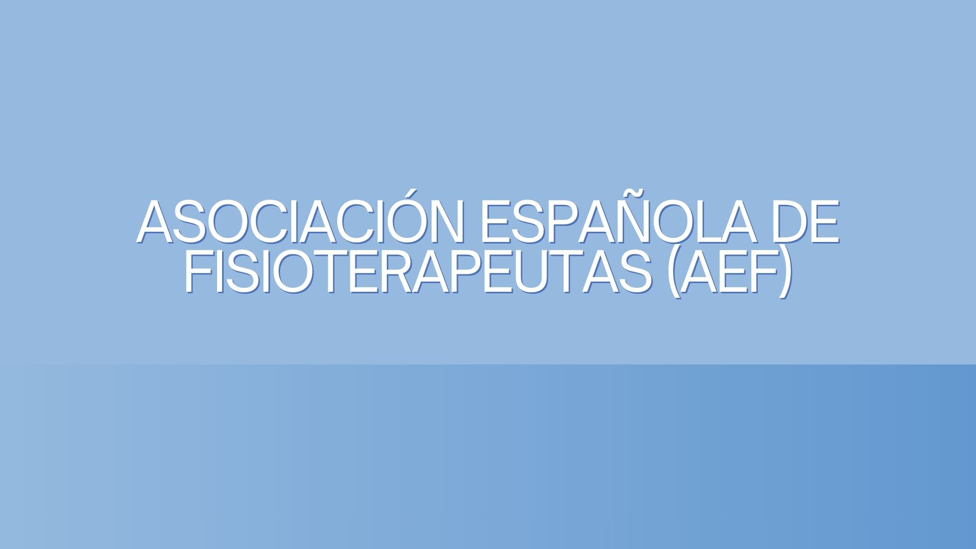 Asociación Española de Fisioterapeutas (AEF). Una organización clave para el progreso de la fisioterapia en España.