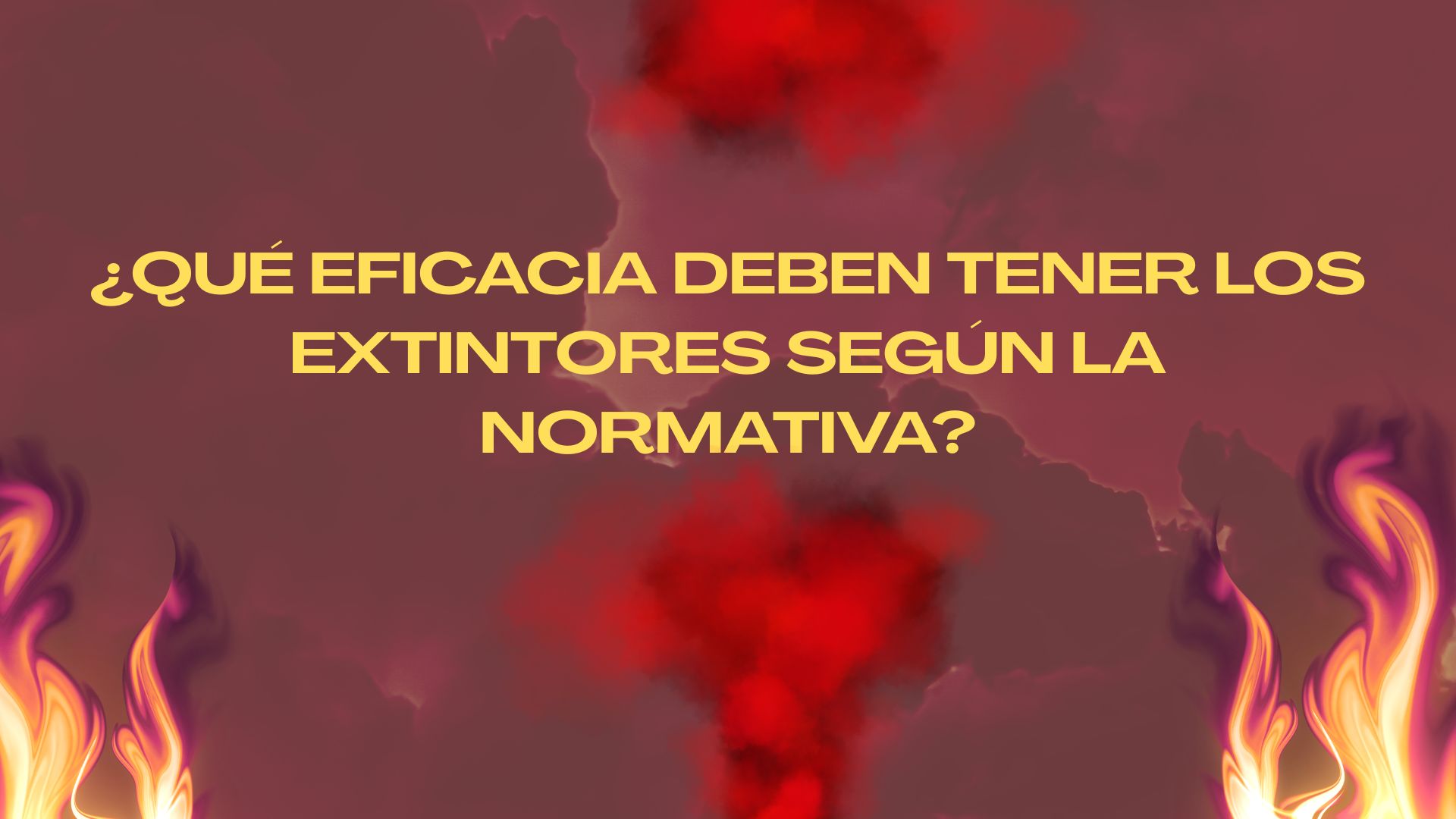 ¿Qué eficacia deben tener los extintores según la normativa? La importancia de la eficacia en los sistemas de extinción de incendios.